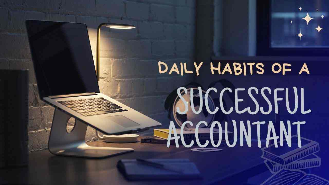 Daily Habits of a successful acoountant